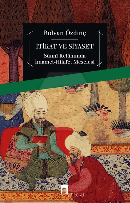 İtikat ve Siyaset Sünnî Kelamında İmamet-Hilafet Meselesi